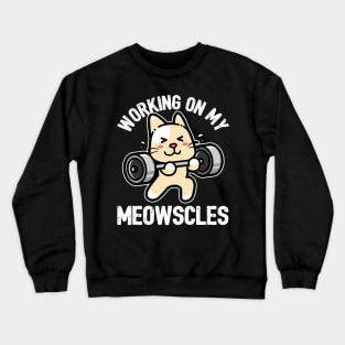 Cat Workout Shirt - Working on my Meowscles Pun Crewneck Sweatshirt